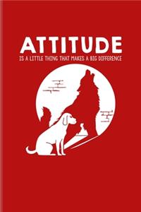 Attitude Is A Little Thing That Makes A Big Difference