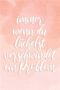 Immer wenn du lächelst verschwindet ein Problem
