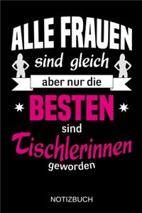 Alle Frauen sind gleich aber nur die besten sind Tischlerinnen geworden