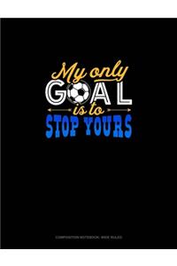 My Only Goal Is To Stop Yours