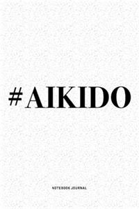 #Aikido: A 6x9 Inch Notebook Diary Journal With A Bold Text Font Slogan On A Matte Cover and 120 Blank Lined Pages Makes A Great Alternative To A Card