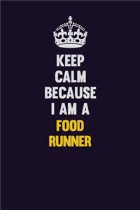 Keep Calm Because I Am A Food Runner