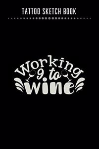 Tattoo Sketch Book - Working 9 To Wine