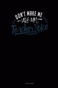 Don't Make Me Use My Teacher Voice