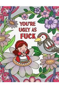 You're Ugly As Fuck