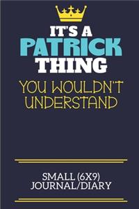 It's A Patrick Thing You Wouldn't Understand Small (6x9) Journal/Diary