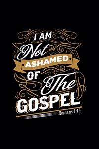 I Am Not Ashamed Of The Gospel Romans 1
