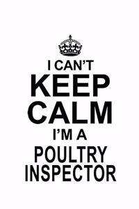 I Can't Keep Calm I'm A Poultry Inspector