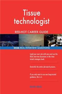 Tissue technologist RED-HOT Career Guide; 2556 REAL Interview Questions
