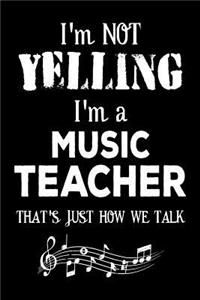 I'm Not Yelling I'm A Music Teacher That's Just How We Talk