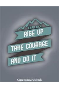 Rise Up Take Courage And Do It
