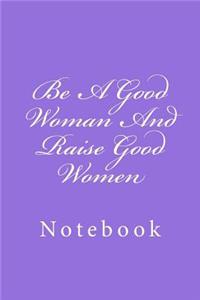 Be A Good Woman And Raise Good Women
