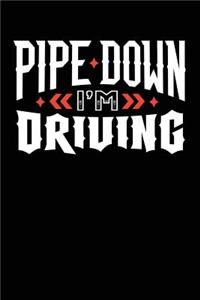 Pipe Down I'm Driving