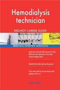 Hemodialysis technician RED-HOT Career Guide; 2552 REAL Interview Questions