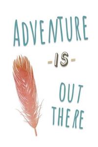 Adventure Is Out There