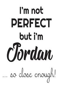 I'm Not Perfect But I'm Jordan... So Close Enough!