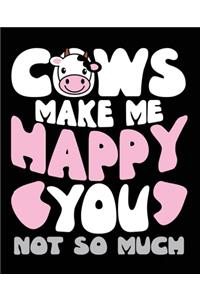 Cows Make Me Happy You Not So Much