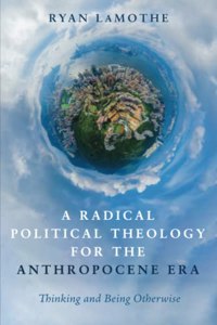 Radical Political Theology for the Anthropocene Era