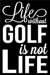 Life Without Golf Is Not Life