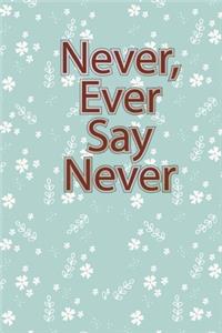 Never, Ever Say Never