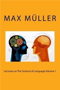 Lectures on the Science of Language Volume 1