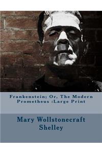 Frankenstein; Or, The Modern Prometheus