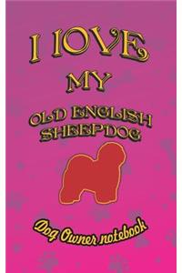 I Love My Old English Sheepdog - Dog Owner Notebook