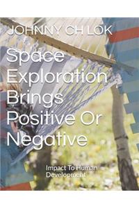 Space Exploration Brings Positive or Negative