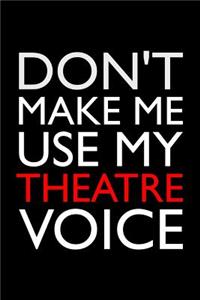 Don't Make Me Use My Theatre Voice