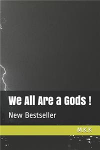 We All Are a Gods !