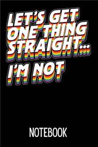 Let's Get One Thing Straight I'm Not Notebook
