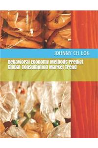 Behavioral Economy Methods Predict Global Consumption Market Trend