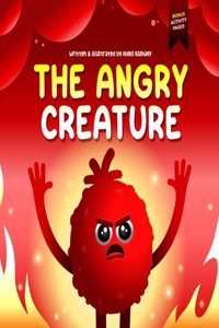 Angry Creature: A Children's Picture Book About Managing Anger, Feelings and Controlling Emotions (Feeling Creatures)