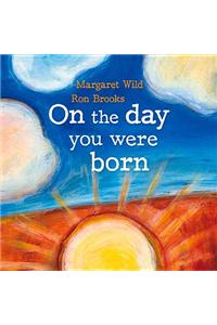 On the Day You Were Born