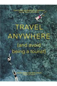 Travel Anywhere (and Avoid Being a Tourist)