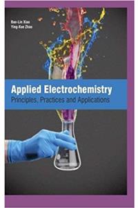 Applied Electrochemistry: Principles, Practices and Applications