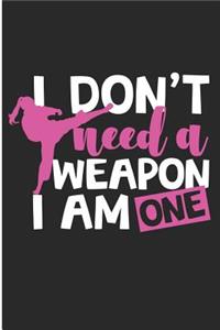 I Don't Need a Weapon I Am One