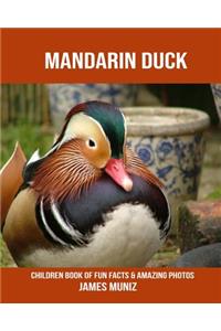 Mandarin Duck: Children Book of Fun Facts & Amazing Photos