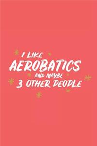 I Like Aerobatics and Maybe 3 Other People