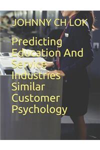Predicting Education and Service Industries Similar Customer Psychology