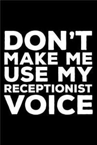 Don't Make Me Use My Receptionist Voice