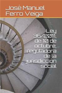 Ley 36/2011, de 10 de Octubre, Reguladora de la Jurisdicción Social