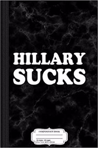 Hillary Sucks Composition Notebook