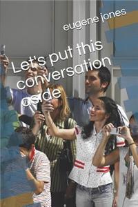 Let's Put This Conversation Aside