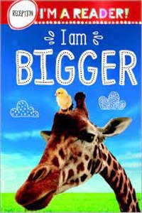 Im a Reader! I Am Bigger (Reception: Ages 4+)