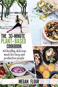 The 30-Minute Plant-Based Cookbook