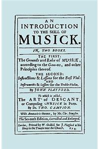 An Introduction to the Skill of Musick. The Grounds and Rules of Musick...Bass Viol...The Art of Descant. Seventh edition. [Facsimile 1674, music]