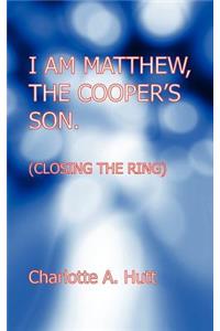 I Am Matthew, the Cooper's Son. (Closing the Ring).