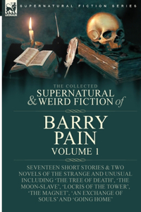 Collected Supernatural and Weird Fiction of Barry Pain-Volume 1