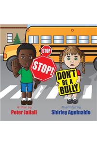 STOP! STOP! Don't be a bully!